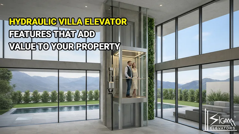 Hydraulic Villa Elevator Features That Add Value to Your Property