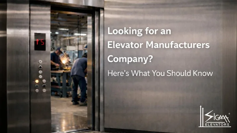 Looking for an Elevator Manufacturers Company? Here’s What You Should Know
