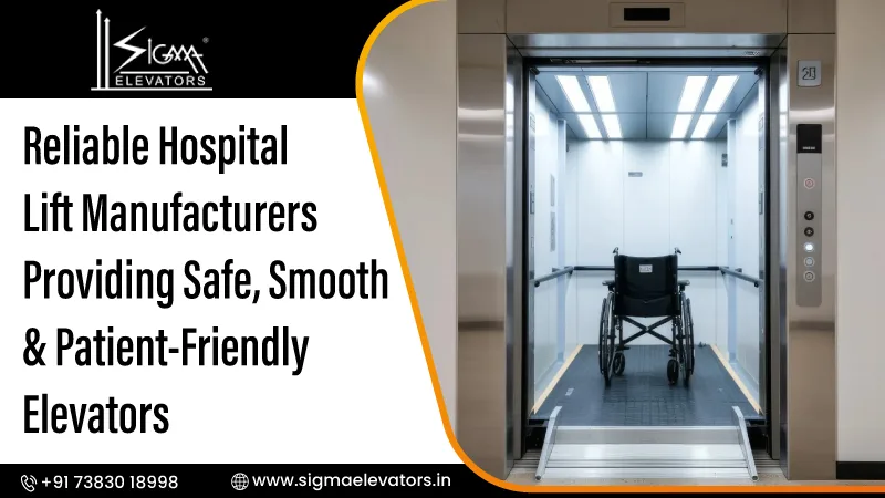 Reliable Hospital Lift Manufacturers Providing Safe, Smooth & Patient-Friendly Elevators
