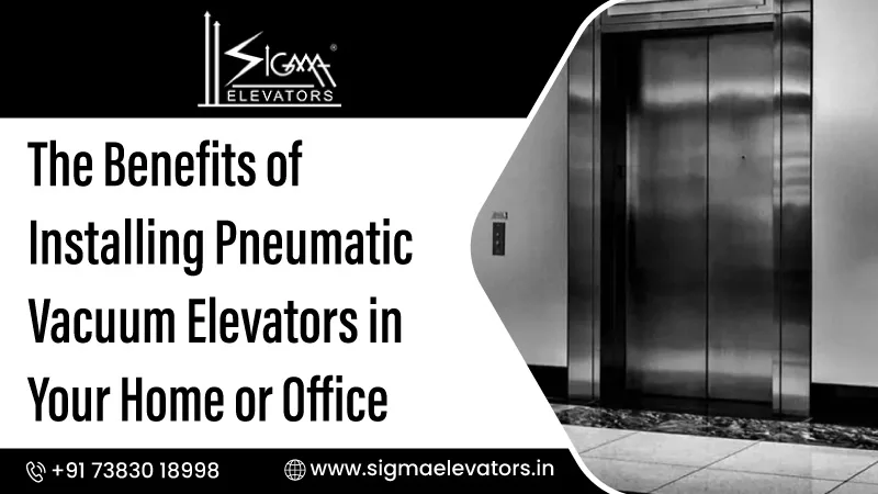 The Benefits of Installing Pneumatic Vacuum Elevators in Your Home or Office