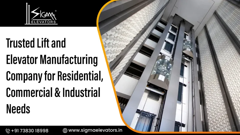 Trusted Lift and Elevator Manufacturing Company for Residential, Commercial & Industrial Needs